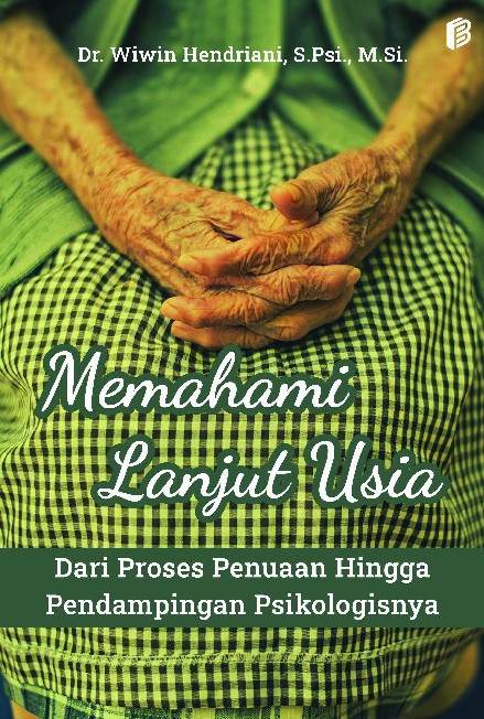 Memahami Lanjut Usia: Dari Proses Penuaan Hingga Pendampingan Psikologisnya